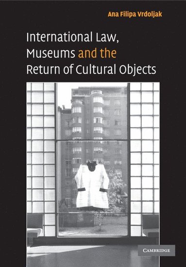 bokomslag International Law, Museums and the Return of Cultural Objects