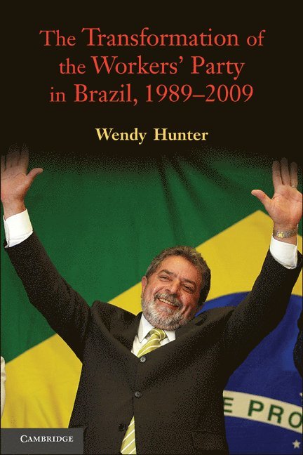 Wendy Hunter, Austin) Hunter, Wendy (University of Texas - The Transformation of the Workers' Party in Brazil, 1989-2009, Häftad
