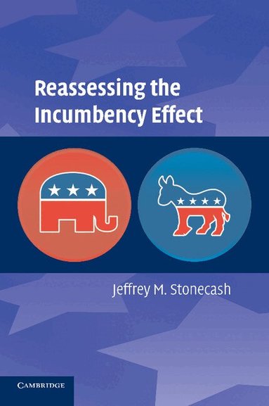 Jeffrey M. Stonecash - Reassessing the Incumbency Effect, Häftad