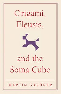 bokomslag Origami, Eleusis, and the Soma Cube