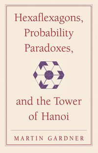 bokomslag Hexaflexagons, Probability Paradoxes, and the Tower of Hanoi