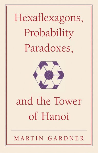bokomslag Hexaflexagons, Probability Paradoxes, and the Tower of Hanoi