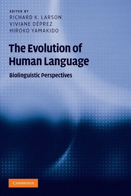 Stony Brook) Larson, Richard K. (State University of New York, New Jersey) Deprez, Viviane (Rutgers University, Wisconsin) Yamakido, Hiroko (Lawrence University, Richard K. Larson, Viviane Déprez, Hiroko Yamakido - The Evolution of Human Language, Häftad