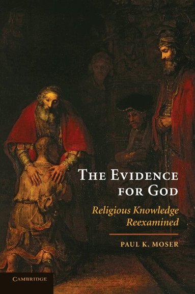 Paul K. Moser - The Evidence for God, Häftad