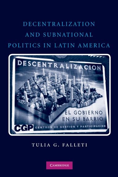 Tulia G. Falleti - Decentralization and Subnational Politics in Latin America, Häftad