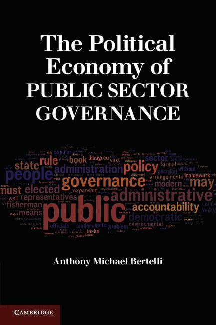 Anthony Michael (University of Southern California) Bertelli, Anthony Michael Bertelli - The Political Economy of Public Sector Governance, Häftad