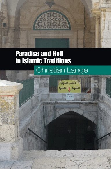 Christian Lange - Paradise and Hell in Islamic Traditions, Häftad