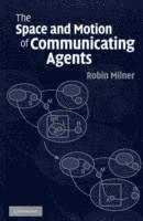 The Space and Motion of Communicating Agents 1