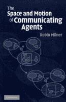 The Space and Motion of Communicating Agents