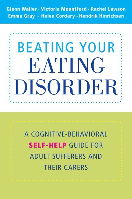 London) Waller, Glenn (Institute of Psychiatry, Victoria Mountford, Rachel Lawson, Emma Gray, Helen Cordery, Hendrik Hinrichsen, Glenn Waller - Beating Your Eating Disorder, Häftad