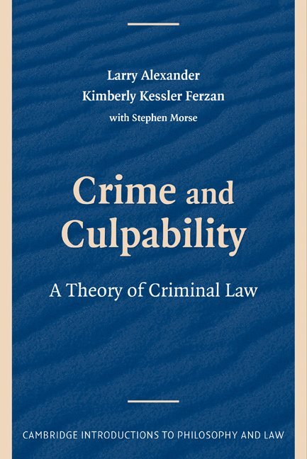 Larry (University of San Diego School of Law) Alexander, Kimberly Kessler (University of Pennsylvania Law School) Ferzan, Larry Alexander, Kimberly Kessler Ferzan - Crime and Culpability, Häftad