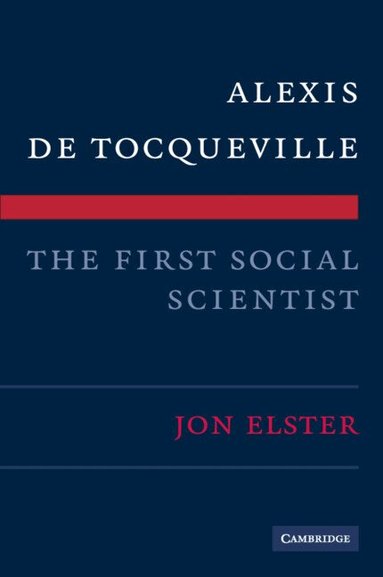Jon Elster - Alexis de Tocqueville, the First Social Scientist, Häftad