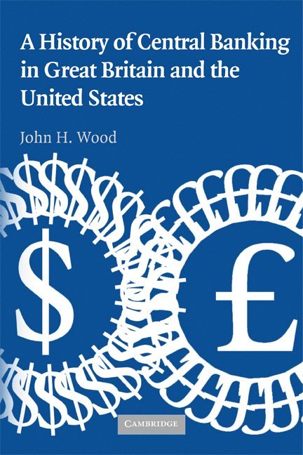 North Carolina) Wood, John H. (Wake Forest University, John H. Wood - A History of Central Banking in Great Britain and the United States, Häftad