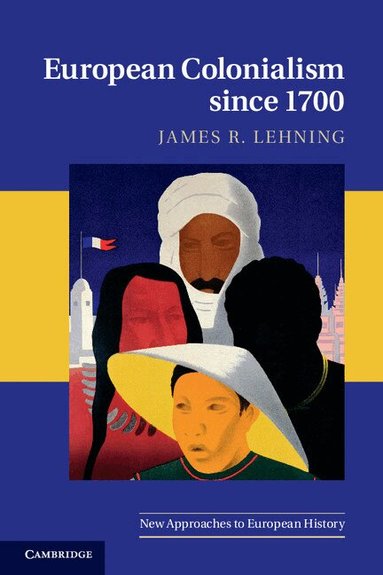 James R. Lehning - European Colonialism since 1700, Häftad