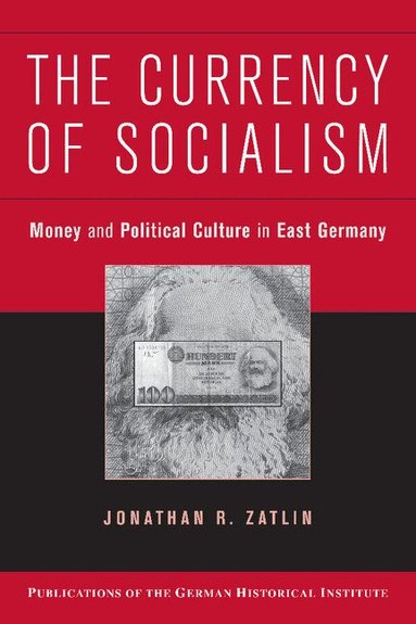 Jonathan R. Zatlin - The Currency of Socialism, Häftad