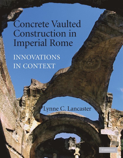 Lynne C. Lancaster, Lynne C. (Ohio University) Lancaster, Lynn Lancaster - Concrete Vaulted Construction in Imperial Rome, Häftad
