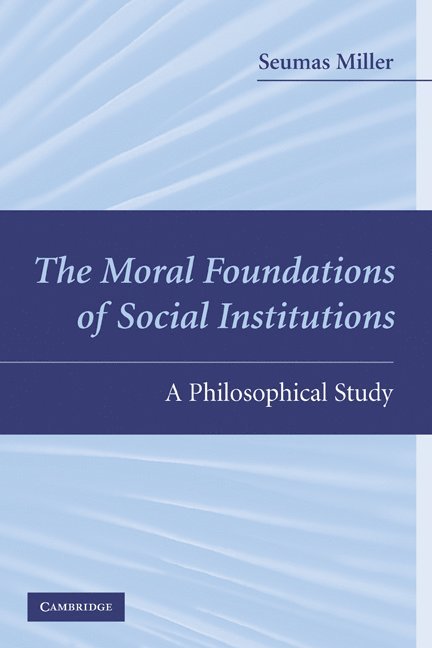 The Moral Foundations of Social Institutions 1