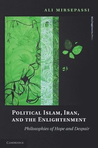 bokomslag Political Islam, Iran, and the Enlightenment