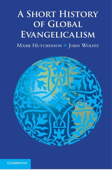 Mark Hutchinson, John Wolffe - A Short History of Global Evangelicalism, Häftad