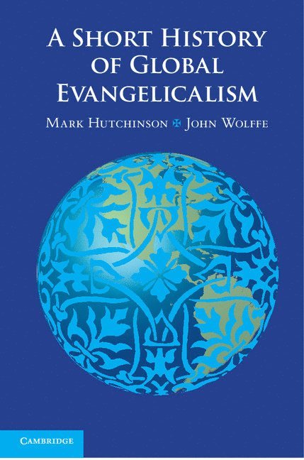 Mark (University of Western Sydney) Hutchinson, Milton Keynes) Wolffe, John (The Open University, Mark Hutchinson, John Wolffe - A Short History of Global Evangelicalism, Häftad