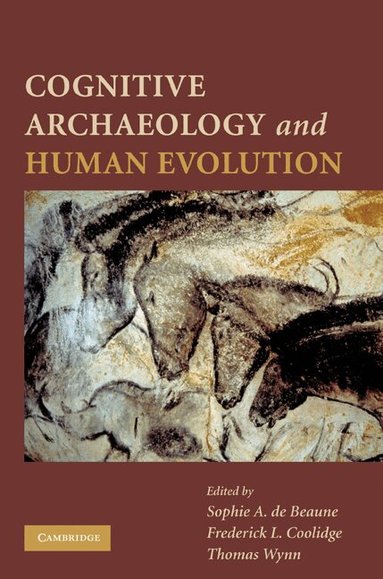 Sophie A. de Beaune, Frederick L. Coolidge, Thomas Wynn - Cognitive Archaeology and Human Evolution, Häftad