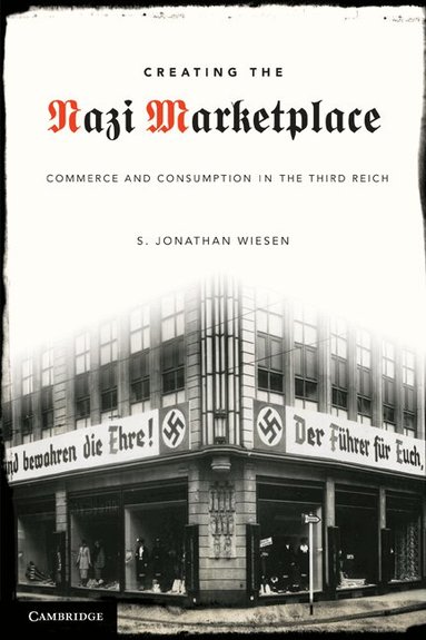 S. Jonathan Wiesen - Creating the Nazi Marketplace, Häftad