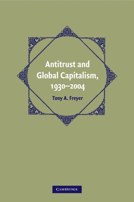 Tony A. Freyer, Tony A. (University of Alabama) Freyer - Antitrust and Global Capitalism, 1930–2004, Häftad