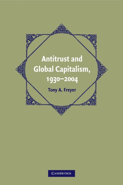 Antitrust and Global Capitalism, 1930-2004 1