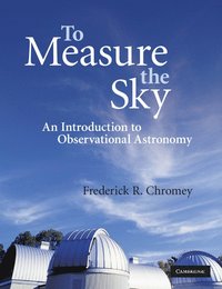 bokomslag To Measure the Sky: An Introduction to Observational Astronomy