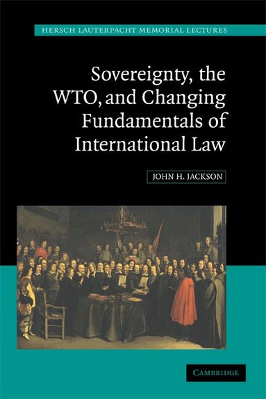 John H. Jackson - Sovereignty, the WTO, and Changing Fundamentals of International Law, Häftad