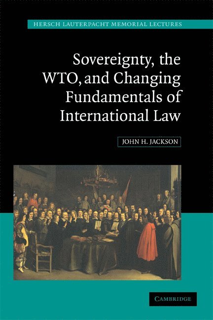 Sovereignty, the WTO, and Changing Fundamentals of International Law 1