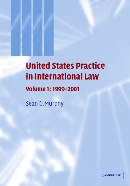 United States Practice in International Law: Volume 1, 1999-2001 1