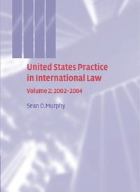 bokomslag United States Practice in International Law: Volume 2, 2002-2004