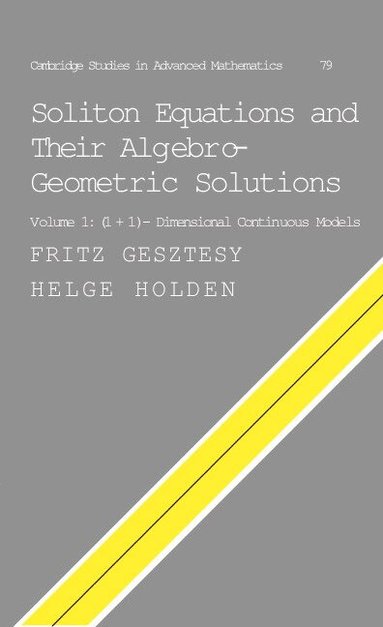 Fritz Gesztesy, Helge Holden - Soliton Equations and their Algebro-Geometric Solutions: Volume 1, (1+1)-Dimensional Continuous Models, Inbunden