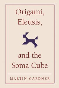 bokomslag Origami, Eleusis, and the Soma Cube