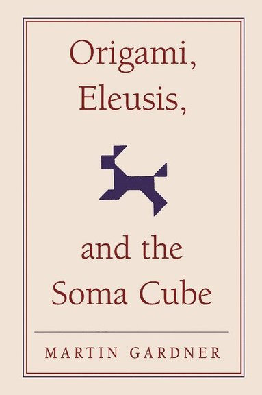 bokomslag Origami, Eleusis, and the Soma Cube