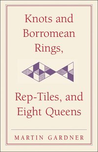 bokomslag Knots and Borromean Rings, Rep-Tiles, and Eight Queens