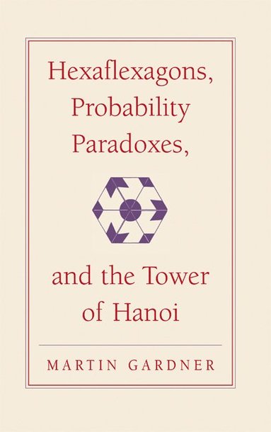 bokomslag Hexaflexagons, Probability Paradoxes, and the Tower of Hanoi