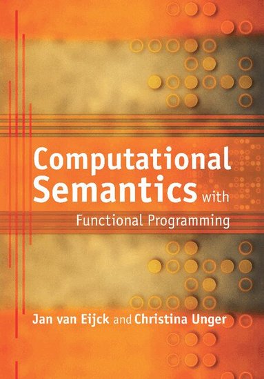 Jan van Eijck, Christina Unger - Computational Semantics with Functional Programming, Häftad