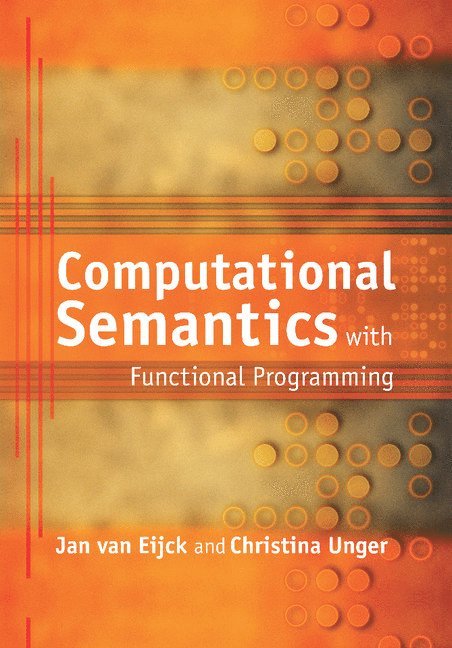 Amsterdam) van Eijck, Jan (Centre for Mathematics and Computer Science, Germany) Unger, Christina (Universitat Bielefeld, Jan Van Eijck, Christina Unger, Jan van Eijck - Computational Semantics with Functional Programming, Häftad