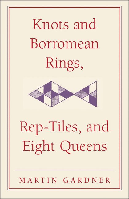 Knots and Borromean Rings, Rep-Tiles, and Eight Queens 1