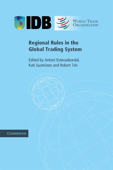 Antoni Estevadeordal, Kati Suominen, Robert Teh - Regional Rules in the Global Trading System, Häftad