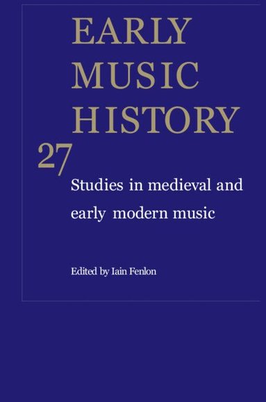 Iain Fenlon - Early Music History: Volume 27, Inbunden