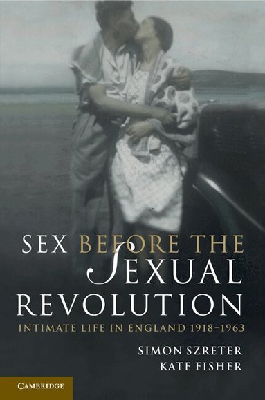 Simon Szreter, Kate Fisher, Simon Szreter, Kate Fisher - Sex Before the Sexual Revolution, Inbunden