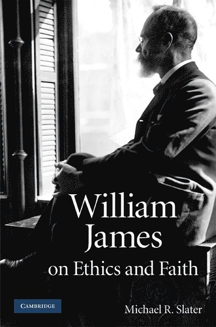 William James on Ethics and Faith 1