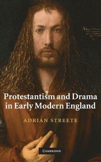 bokomslag Protestantism and Drama in Early Modern England