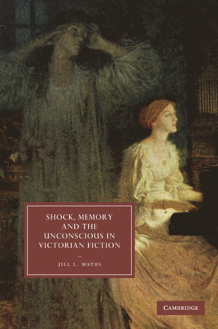 Shock, Memory and the Unconscious in Victorian Fiction 1