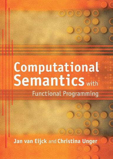 Jan van Eijck, Christina Unger - Computational Semantics with Functional Programming, Inbunden
