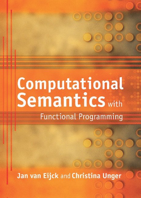 Jan van Eijck, Christina Unger, Jan Van Eijck, Jan van Eijck, J. van Eijck - Computational Semantics with Functional Programming, Inbunden