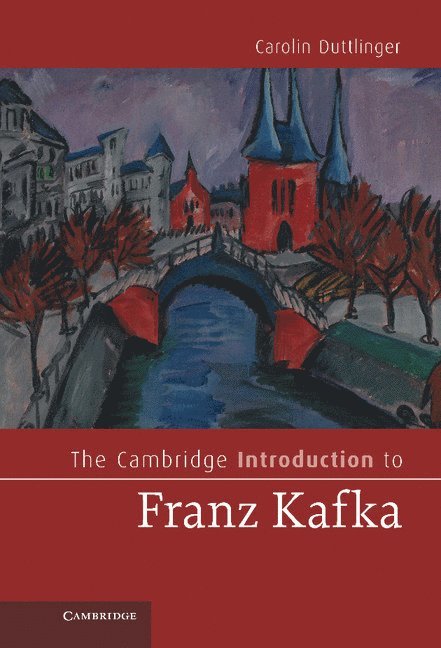 Carolin Duttlinger, Carolin (University of Oxford) Duttlinger - Cambridge Introduction to Franz Kafka, Inbunden